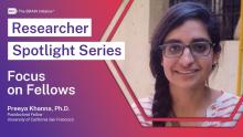 A headshot of Dr. Preeya Khanna accompanied by the words "REsearcher Spotlight Series" and "Focus on Fellows"